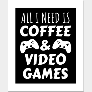 All I Need Is Coffee and Video Games Posters and Art